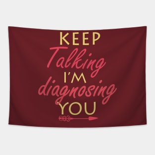 keep talking i’m diagnosing you Tapestry