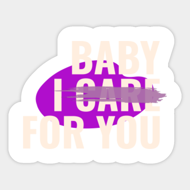 BABY I CARE FOR YOU - I Dont Care - Sticker