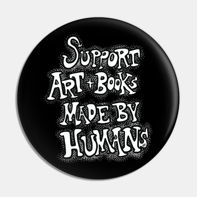 Support Art and Books Made By Humans v2 Black and White Pin by TheEND42