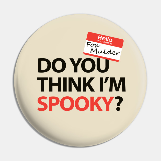 Hello My Name Is Fox Mulder Do You Think I M Spooky Fox Mulder Pin Teepublic