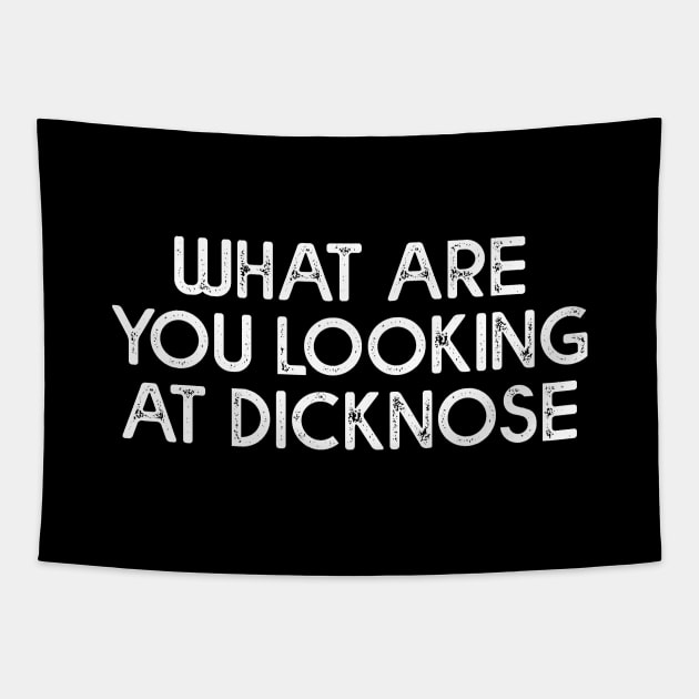 What Are You Looking At Dicknose Tapestry by NotoriousMedia