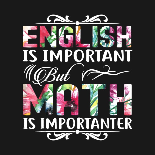 English Is Important But Math Is Importanter T-Shirt Teacher by Haley Tokey