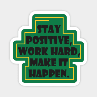 Stay positive work hard make it happen Magnet