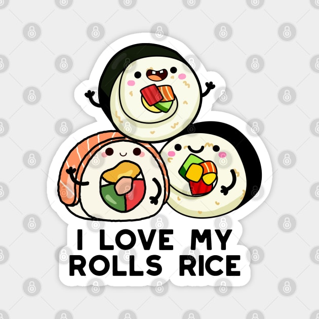 I Love My Roll Rice Cute Sushi Pun Magnet by punnybone