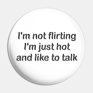 i'm not flirting i'm just hot and like to talk Pin