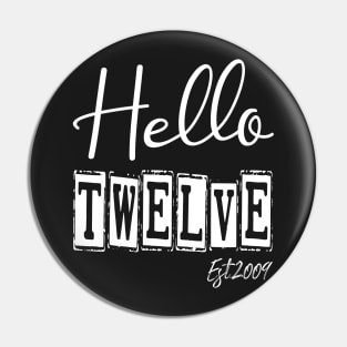 Hello Twelve Est.2009 12th Funny Birthday Pin