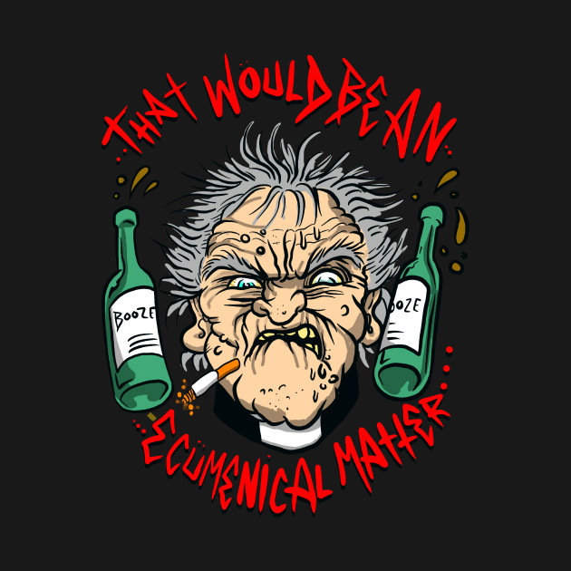 Disover THAT WOULD BE AN ECUMENICAL MATTER - Father Ted - T-Shirt