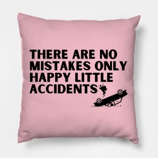 there are no mistakes only happy little accidents Pillow