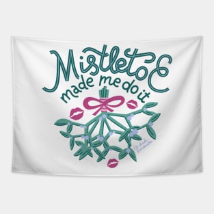 Mistletoe Made Me Do It Tapestry