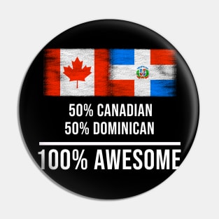 50% Canadian 50% Dominican 100% Awesome - Gift for Dominican Heritage From Dominican Republic Pin