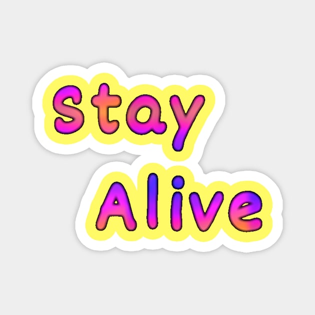 Stay Alive Magnet by Amanda1775