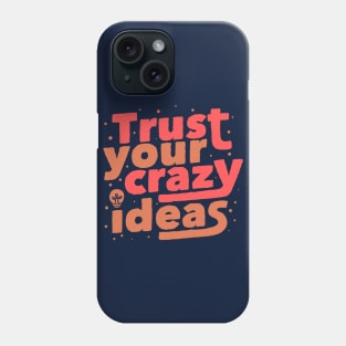 Trust Your Crazy Ideas Phone Case