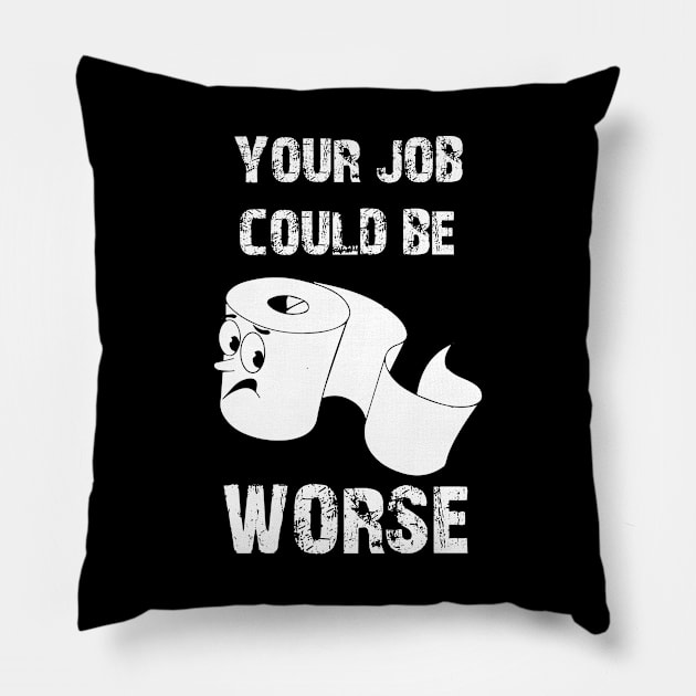 your job could be worse Pillow by bisho2412