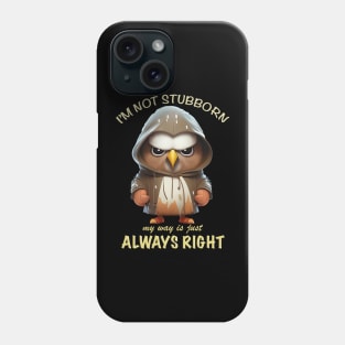 Eagle Bird I'm Not Stubborn My Way Is Just Always Right Cute Adorable Funny Quote Phone Case