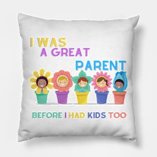 I Was A Great Parent Before I Had Kids Too - Father Day Funny saying Pillow