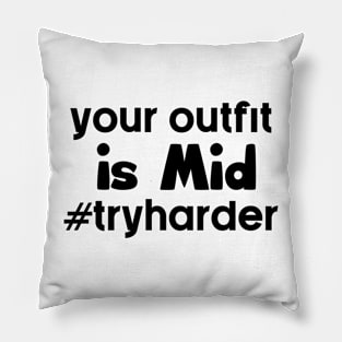 Your Outfit is mid. Pillow