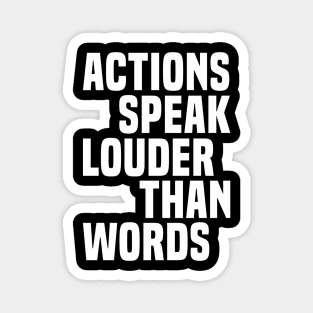 Actions Speak Louder Than Words - Motivational Magnet