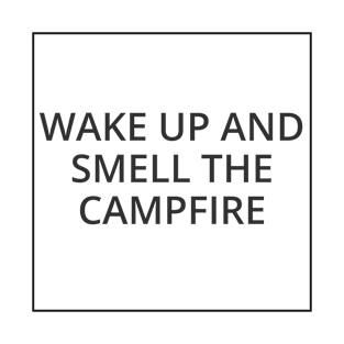 "WAKE UP AND SMELL THE CAMPFIRE Classic Black And White Square Design" T-Shirt