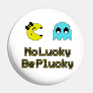 No lucky be plucky Pin