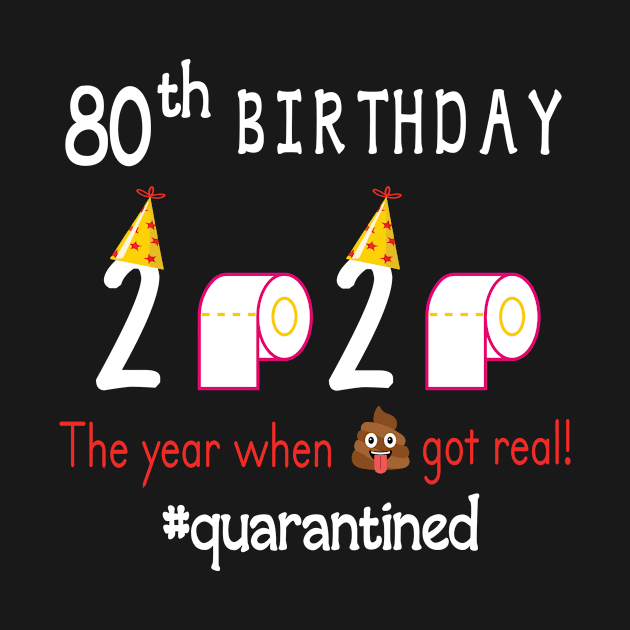 80th Birthday 2020 Birth Hat Toilet Paper The Year When Shit Got Real Quarantined Happy To Me by Cowan79