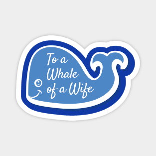 To A Whale of a Wife Magnet