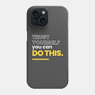 Trust yourself, you can do this Phone Case