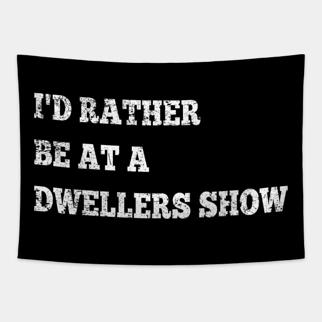 Kitchen Dwellers I'd Rather Be at a Dwellers Show Tapestry by GypsyBluegrassDesigns