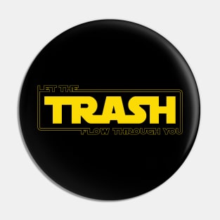 Let The Trash Flow Through You Pin