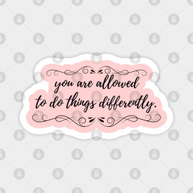 You Are Allowed to Do Things Differently Motivational Inspirational Qoute Magnet by EndlessDoodles