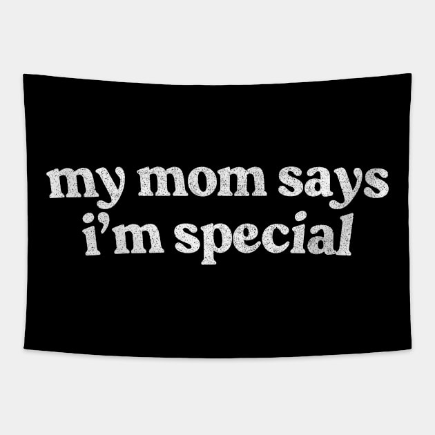 My Mom Says I'm Special Tapestry by DankFutura