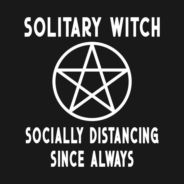 Solitary Witch Socially Distancing Since Always Pentacle Cheeky Witch® by Cheeky Witch