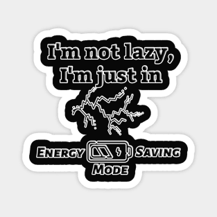 I'm not lazy, I'm just in energy saving mode Magnet