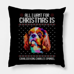 All I Want for Christmas is Cavalier King Charles Spaniel - Christmas Gift for Dog Lover Pillow