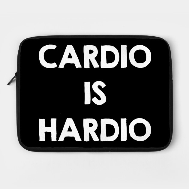 Cardio Is Hardio Funny Workout Quotes Sayings Gifts By Kamodan