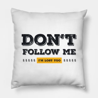 Don't follow me, I'm lost too (Black & Yellow Design) Pillow