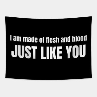 I am made of flesh and blood just like you Tapestry