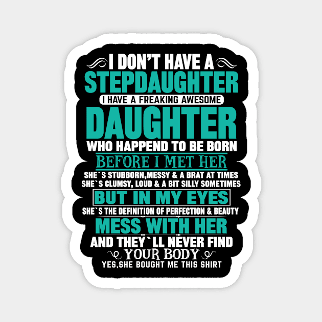 I Don’t Have A Stepdaughter I Have A Freaking Awesome Daughter Magnet by mqeshta