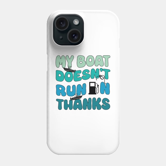 My Boat Doesn't Run On Thanks Phone Case by David Brown