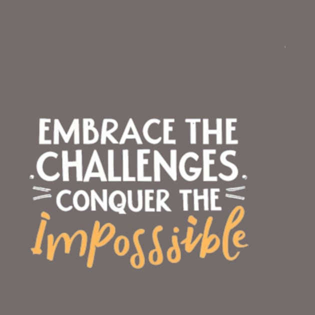 Embrace The Challenges Conquer The Impossible-(2) by VL Store