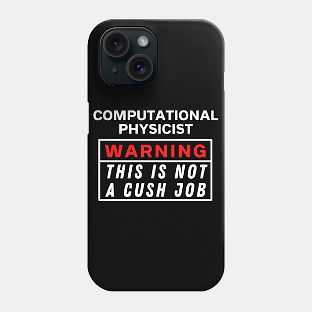 Computational physicist Warning this is not a cush job Phone Case by Science Puns