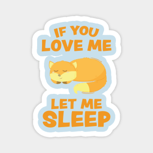 If you Love Me Let Me Sleep Sleeping Fox Magnet