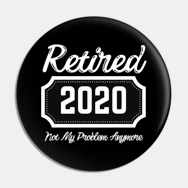 Retired "2020" Not my problem anymore Pin by Easy Life