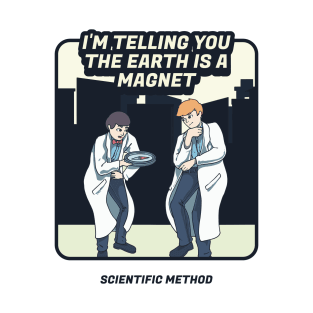 I’m Telling You The Earth Is a Magnet T-Shirt