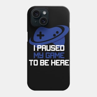 I Paused My Game Phone Case