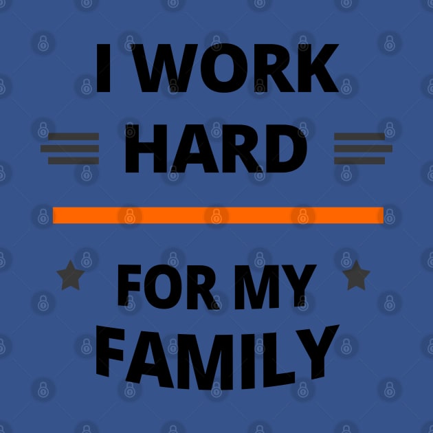 I Work Hard for My Family by tatzkirosales-shirt-store