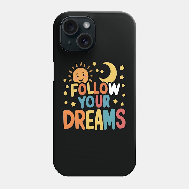 Follow Your Dreams Phone Case by Medkas 