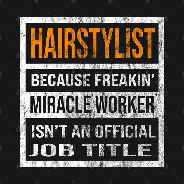 Hairstylist Because Freaking Miracle Worker Is Not An Official Job Title by familycuteycom