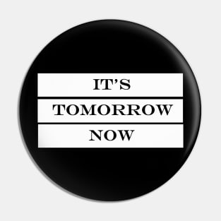 its tomorrow now Pin