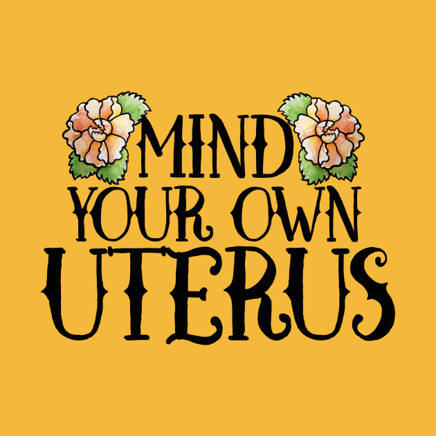 Mind your own Uterus by bubbsnugg