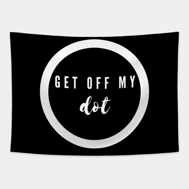 Get Off My Freaking Dot Marching Band Camp Funny Tapestry by MalibuSun